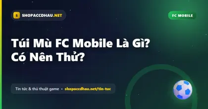 Túi Mù FC Mobile Là Gì? Có Nên Thử?