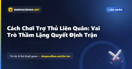 Cách Chơi Trợ Thủ Liên Quân: Vai Trò Thầm Lặng Quyết Định Trận
