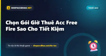 Chọn Gói Giờ Thuê Acc Free Fire Sao Cho Tiết Kiệm