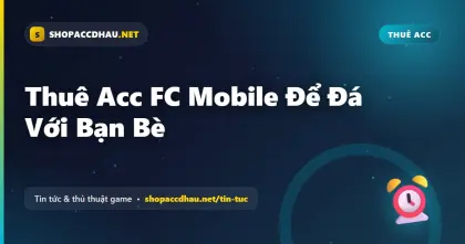 Thuê Acc FC Mobile Để Đá Với Bạn Bè