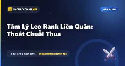Tâm Lý Leo Rank Liên Quân: Thoát Chuỗi Thua