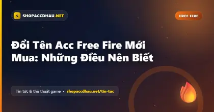 Đổi Tên Acc Free Fire Mới Mua: Những Điều Nên Biết