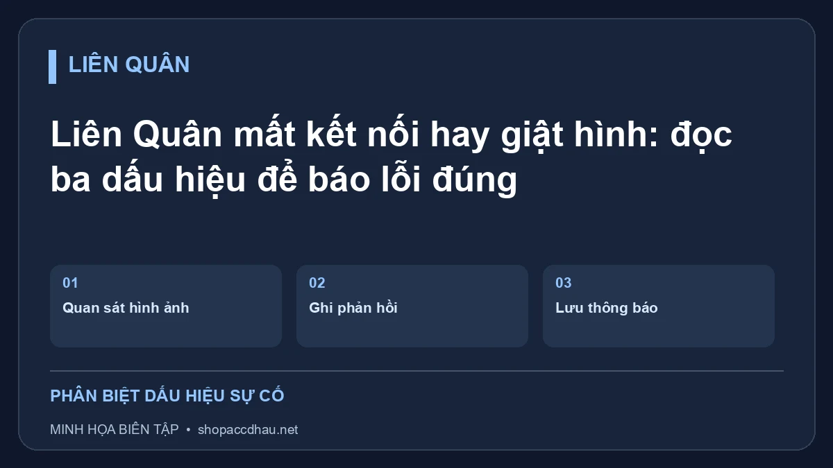 Liên Quân mất kết nối hay giật hình: đọc ba dấu hiệu để báo lỗi đúng