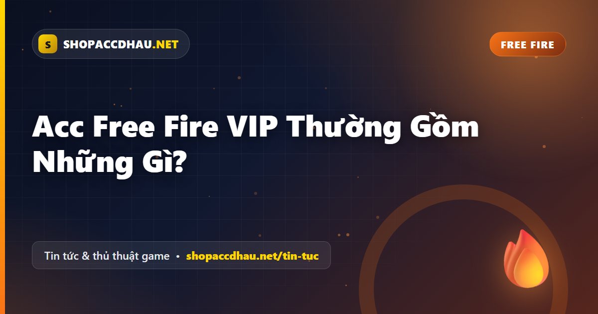 Acc Free Fire VIP Thường Gồm Những Gì?