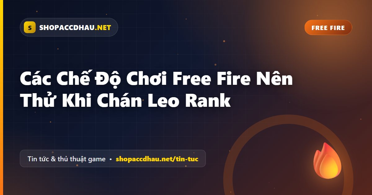 Các Chế Độ Chơi Free Fire Nên Thử Khi Chán Leo Rank