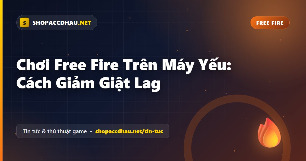 Chơi Free Fire Trên Máy Yếu: Cách Giảm Giật Lag