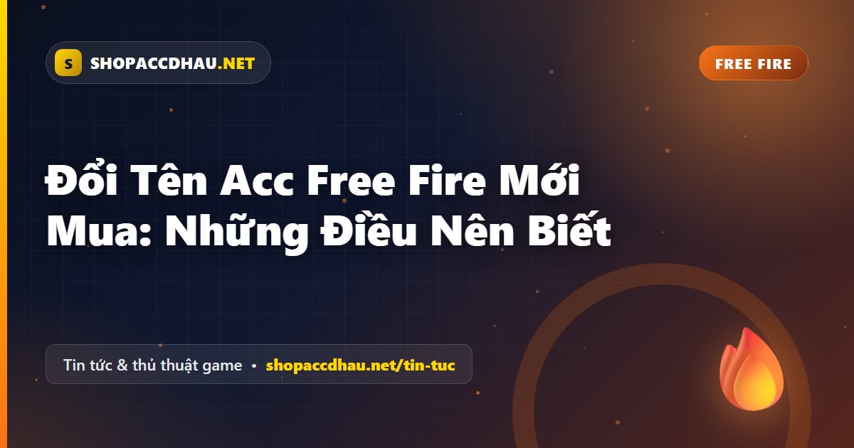 Đổi Tên Acc Free Fire Mới Mua: Những Điều Nên Biết