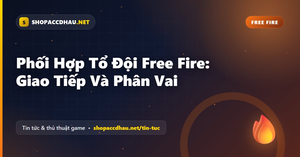 Phối Hợp Tổ Đội Free Fire: Giao Tiếp Và Phân Vai